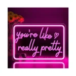 You're Like Really Pretty Neon Sign, Dimmable Led Pink Neon
