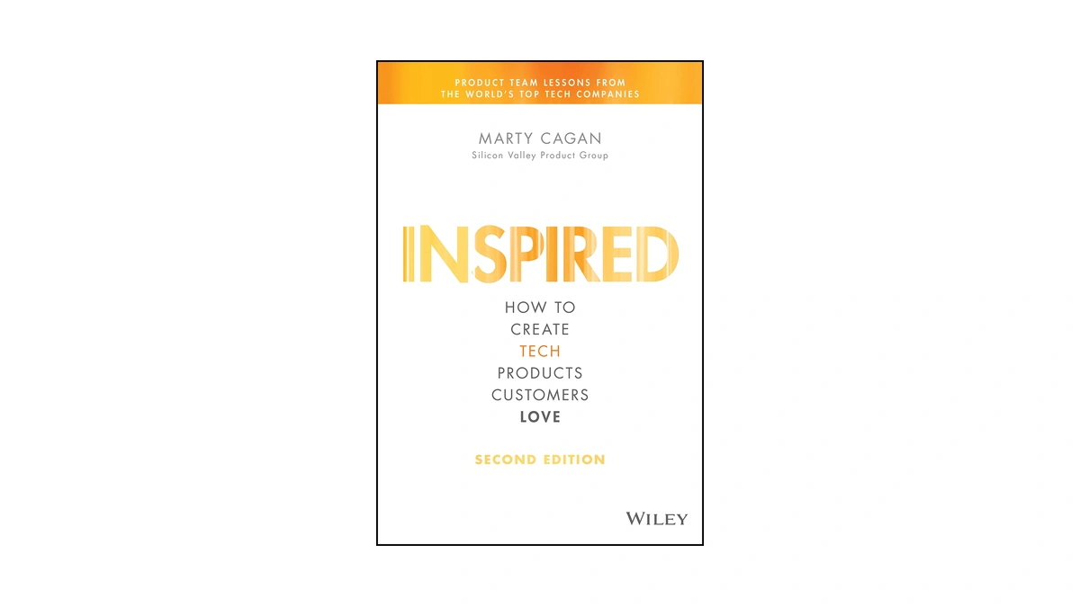 Inspired: How To Create Tech Products Customers Love