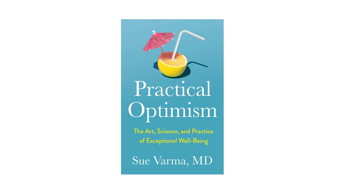 Practical Optimism: The Art, Science, And Practice Of Exceptional Well-being