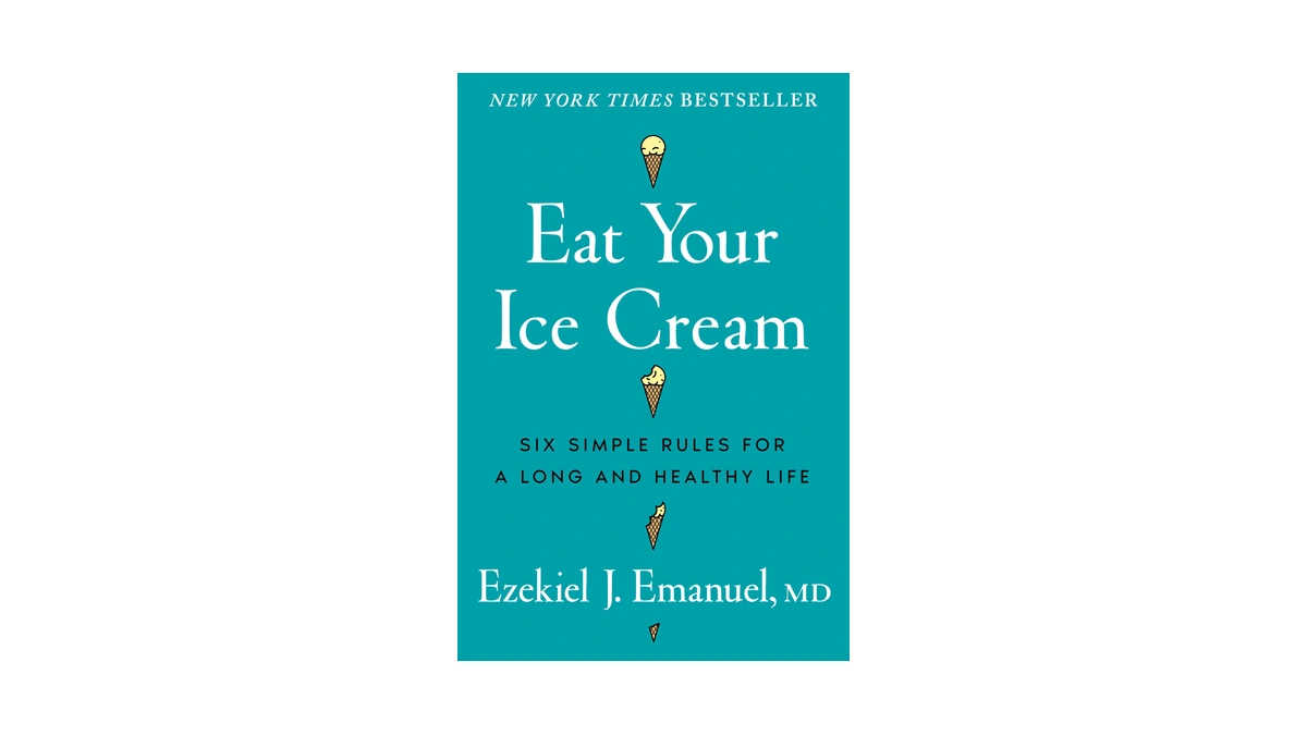 Eat Your Ice Cream: Six Simple Rules For A Long