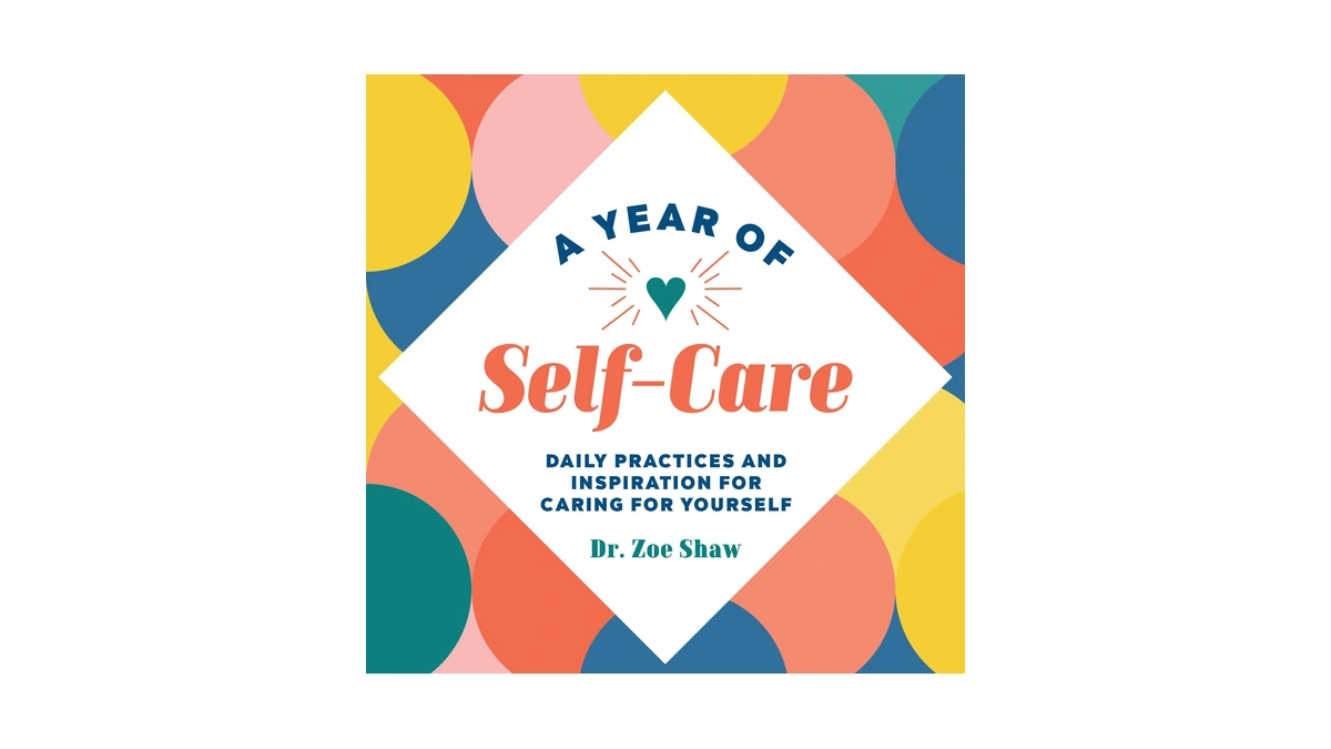 A Year Of Self-care: Daily Practices And Inspiration For Caring