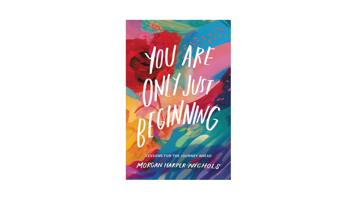 You Are Only Just Beginning: Lessons For The Journey Ahead