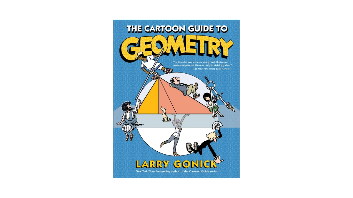 The Cartoon Guide To Geometry: A Humorous Mathematics Study Guide