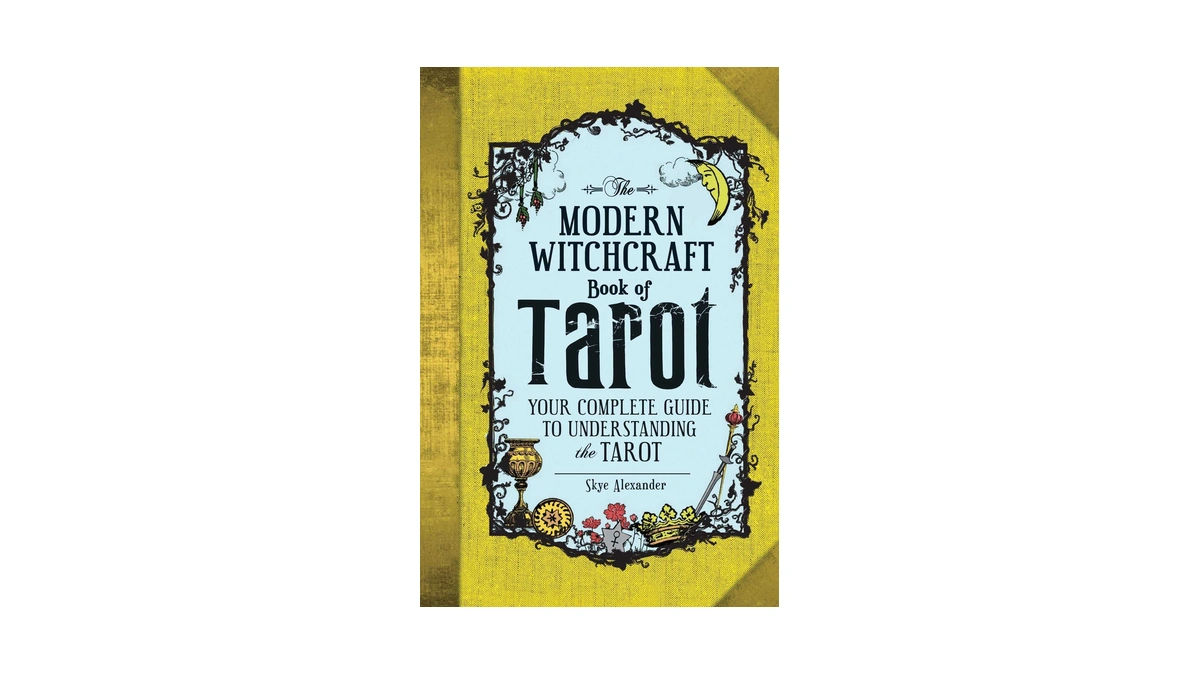 The Modern Witchcraft Book Of Tarot: Your Complete Guide To