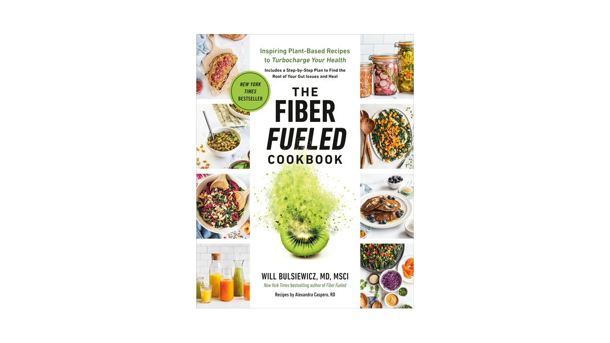 The Fiber Fueled Cookbook: Inspiring Plant-based Recipes To Turbocharge Your