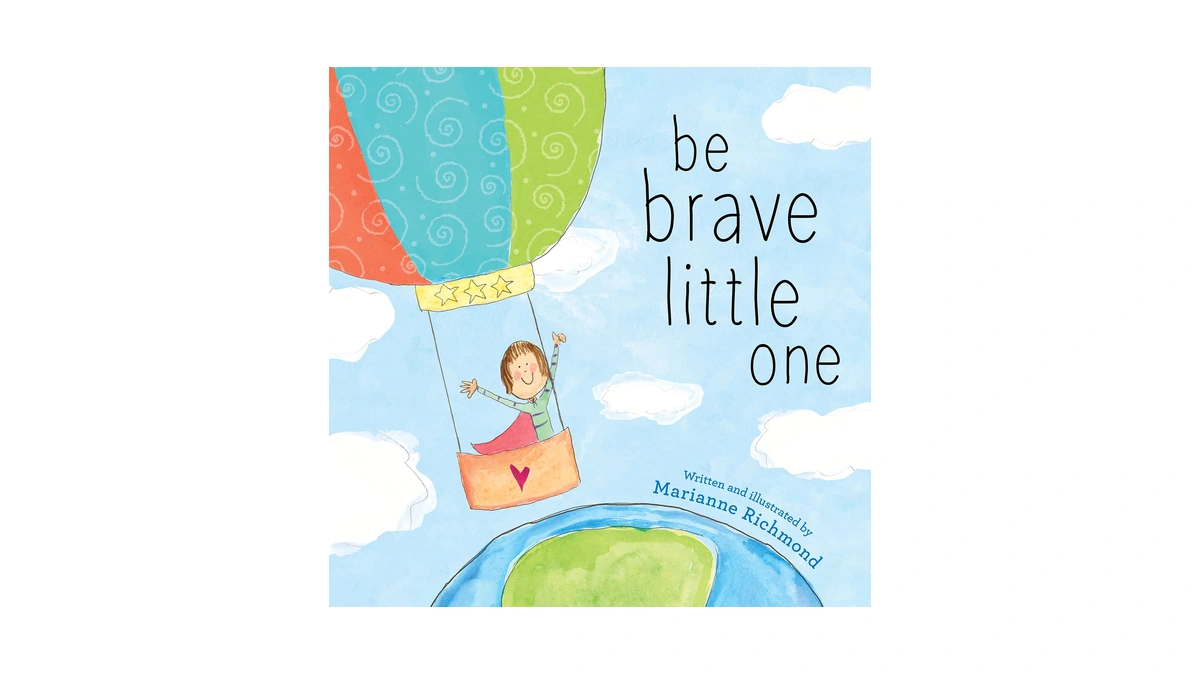 Be Brave Little One: An Inspiring Book About Courage For