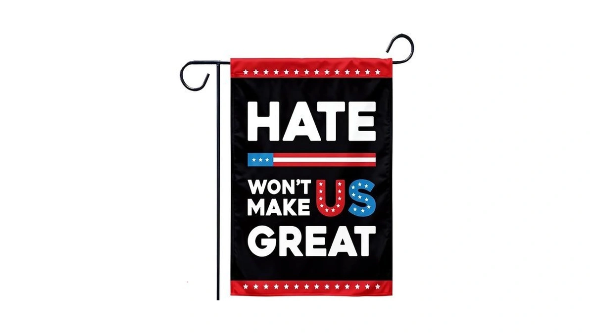 Hate Wont Make Us Great Double Sided Garden Flag 12x18