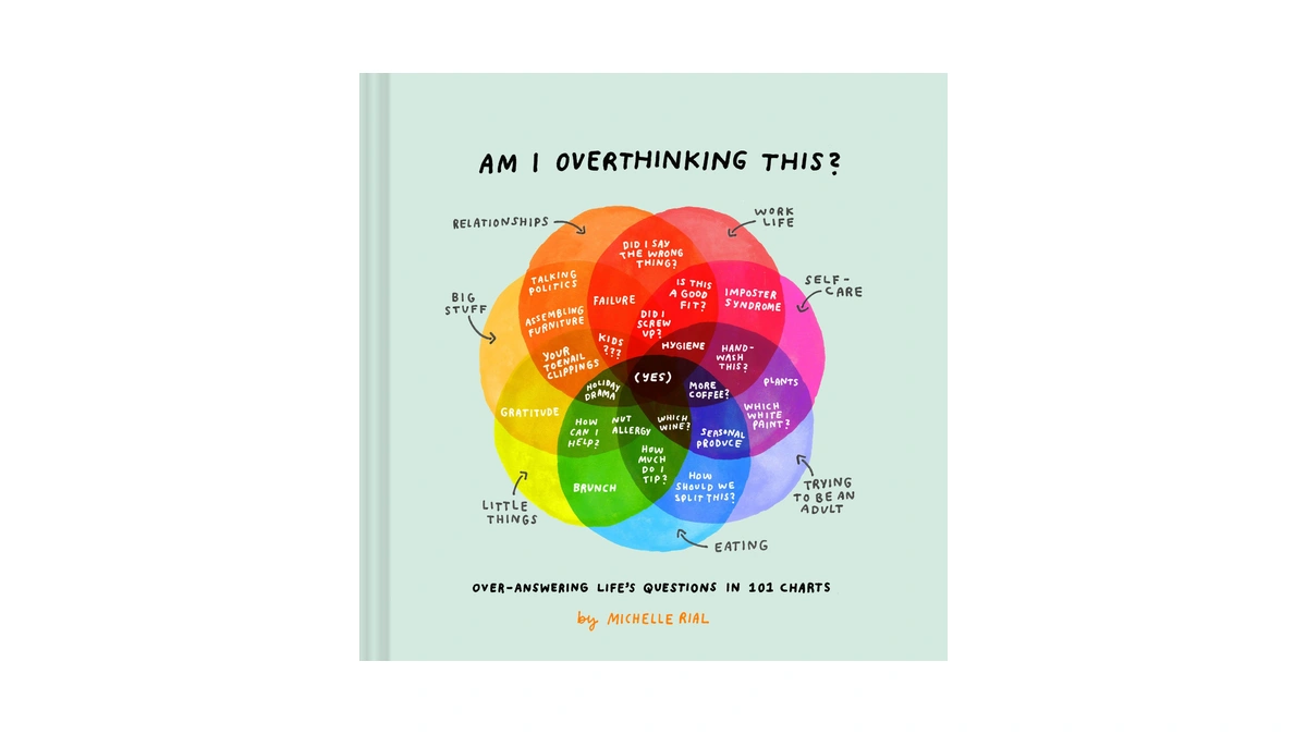 Am I Overthinking This?: Over-answering Lifeβs Questions In 101 Charts
