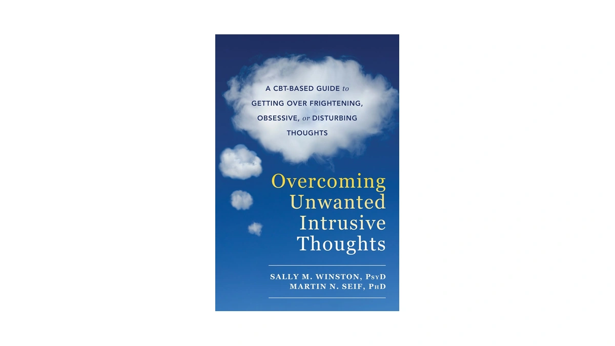 Overcoming Unwanted Intrusive Thoughts: A Cbt-based Guide To Getting Over