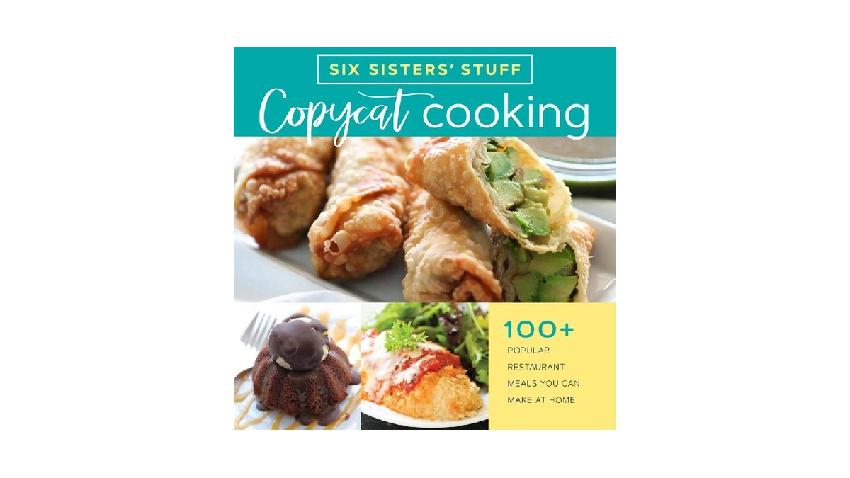 Copycat Cooking With Six Sisters' Stuff: 100+ Popular Restaurant Meals