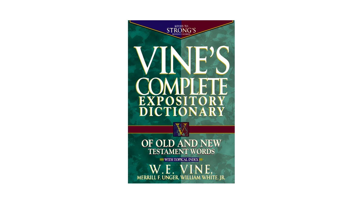 Vine's Complete Expository Dictionary Of Old And New Testament Words: