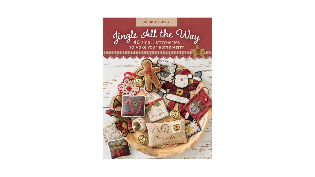 Jingle All The Way: 40 Small Stitcheries To Make Your