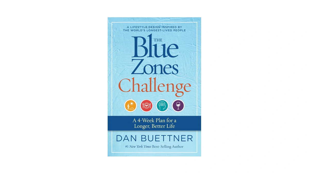 The Blue Zones Challenge: A 4-week Plan For A Longer,