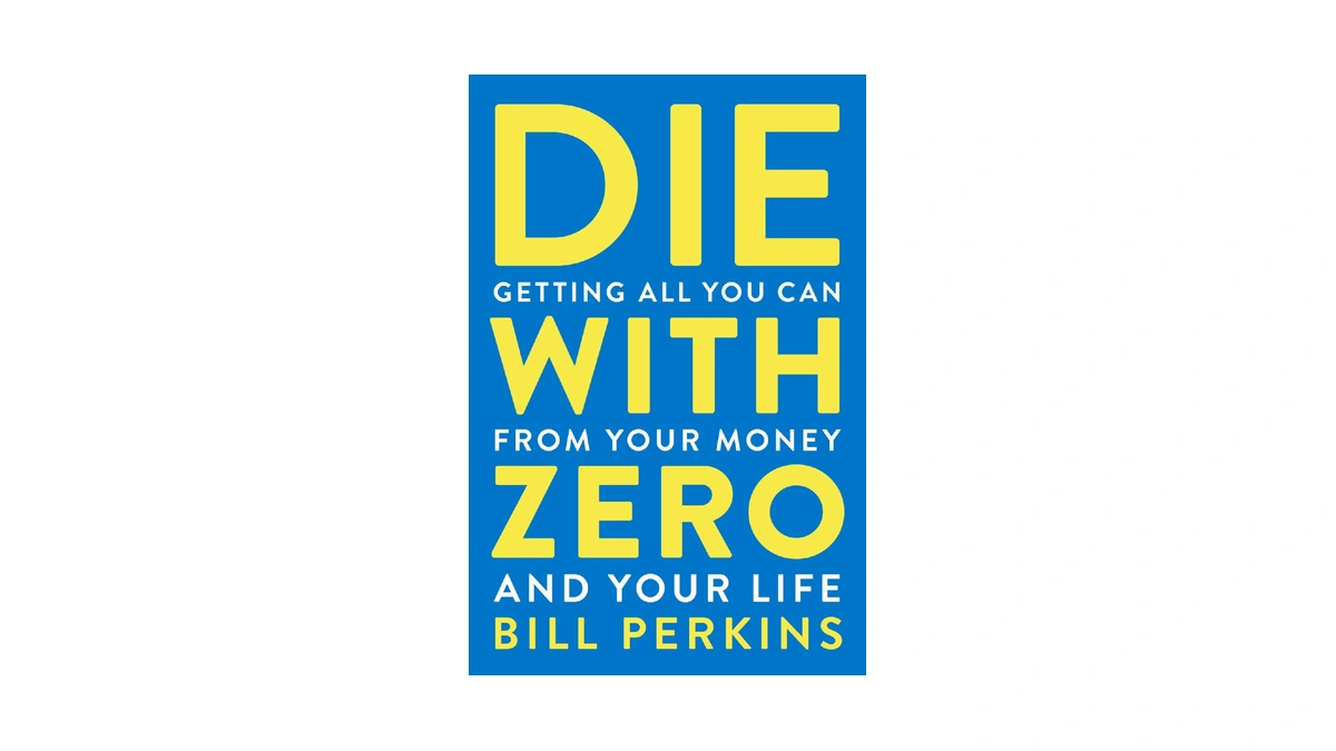 Amazon : Die With Zero: Getting All You Can From