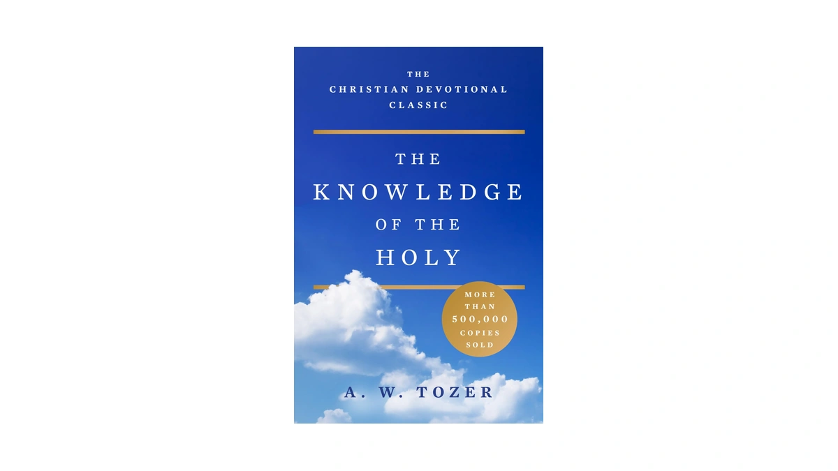 The Knowledge Of The Holy: The Attributes Of God: Their