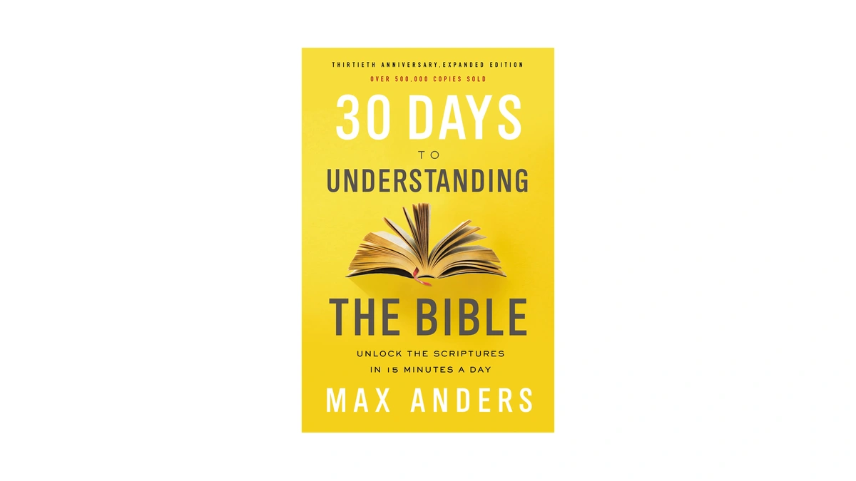 30 Days To Understanding The Bible, 30th Anniversary: Unlock The