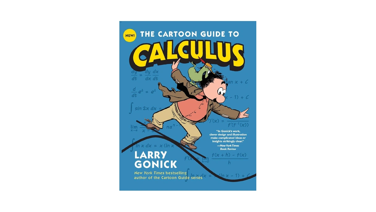 The Cartoon Guide To Calculus: The Witty, Humorous Math Textbook