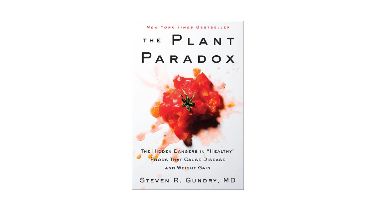 The Plant Paradox: The Hidden Dangers In "healthy" Foods That