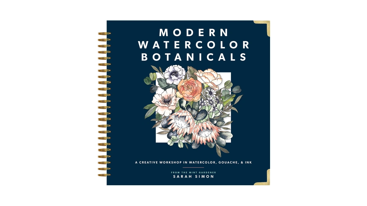 Modern Watercolor Botanicals: A Creative Workshop In Watercolor, Gouache, &
