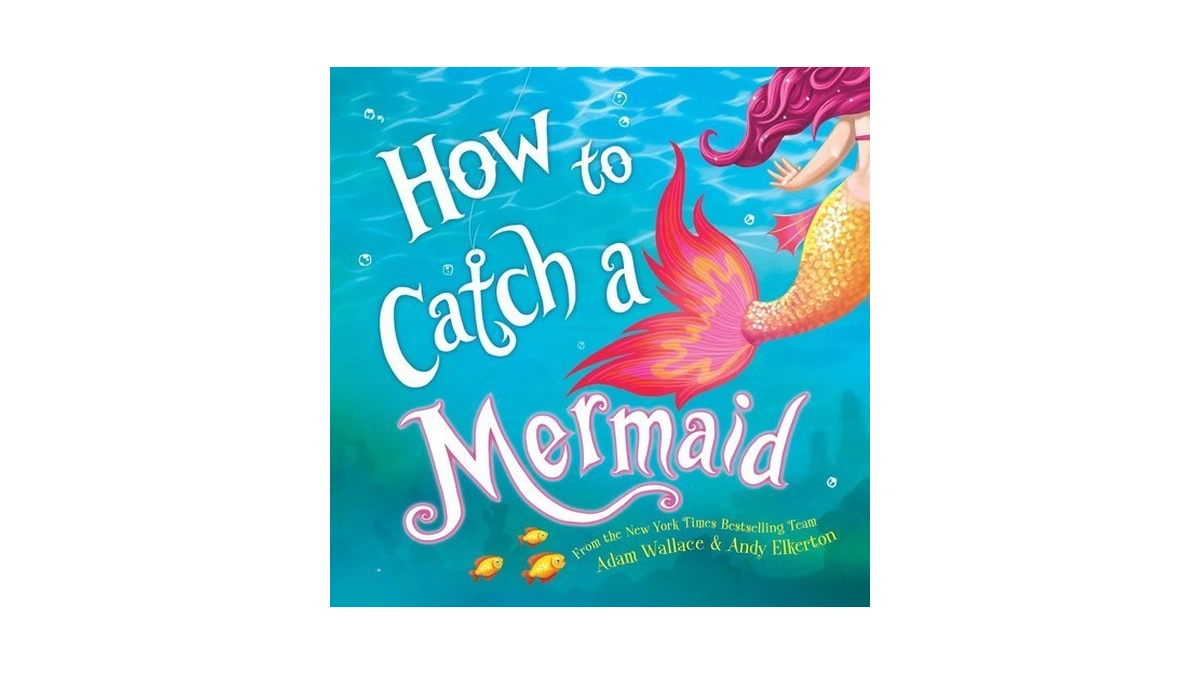 How To Catch A Mermaid: A Summer Picture Book For