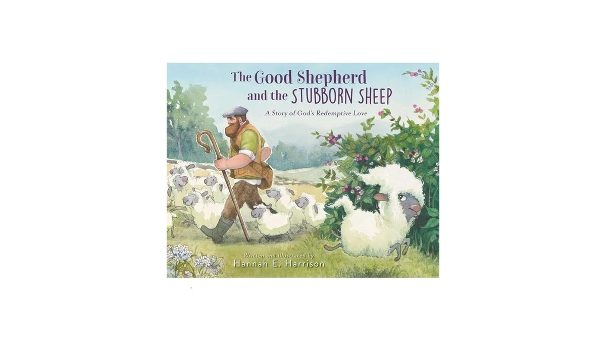 The Good Shepherd And The Stubborn Sheep: A Story Of