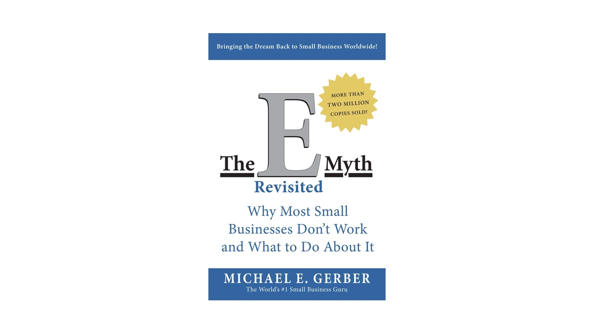 The E-myth Revisited: Why Most Small Businesses Don't Work And